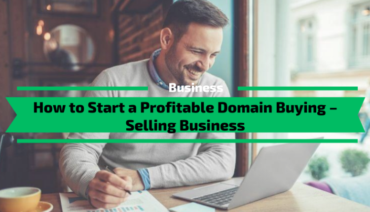 How to start a profitable domain buying – selling business.png