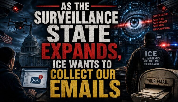As The Surveillance State Expands ICE Wants To Collect Our Emails.jpg